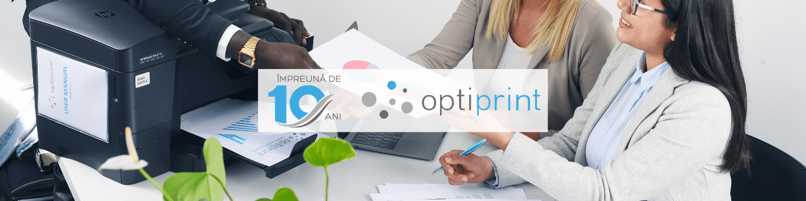 10 motive pentru care Optiprint este solutia ideala pentru tine